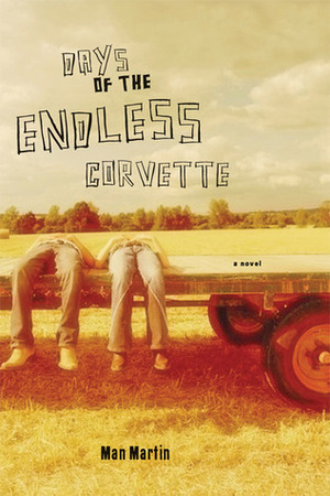 Days of the Endless Corvette: A Novel by Man Martin