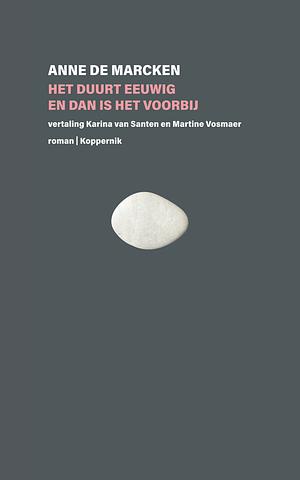 Het duurt eeuwig en dan is het voorbij by Anne de Marcken