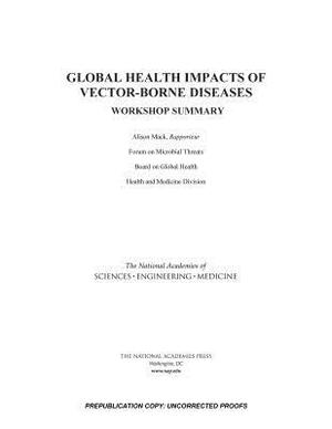 Global Health Impacts of Vector-Borne Diseases: Workshop Summary by Board on Global Health, National Academies of Sciences Engineeri, Health and Medicine Division