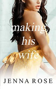 Making His Wife by Jenna Rose