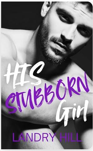 His stubborn girl by Landry Hill