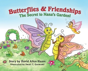 Butterflies & Friendships; The Secret to Nana's Garden by David Allen Haave