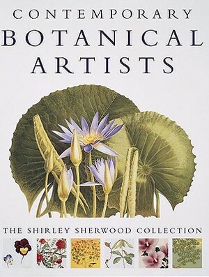 Contemporary Botanical Artists: A History of Alcoholics Anonymous by Shirley Sherwood, James White, Ghillean Prance