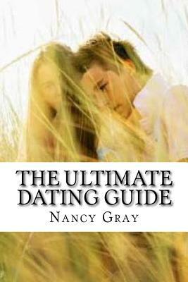 The Ultimate Dating Guide by Nancy Gray