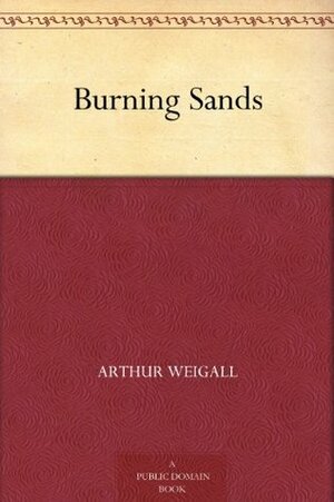 Burning Sands by Arthur Weigall