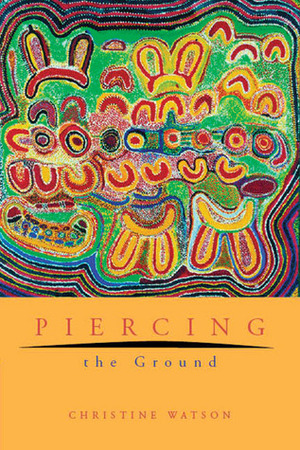Piercing the Ground by Christine Watson