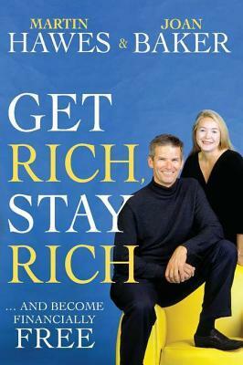 Get Rich, Stay Rich: ... and Become Financially Free by Joan Baker, Martin Hawes