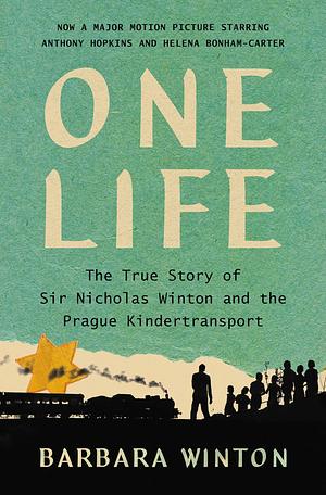 One Life: The True Story of Sir Nicholas Winton and the Prague Kindertransport by Barbara Winton