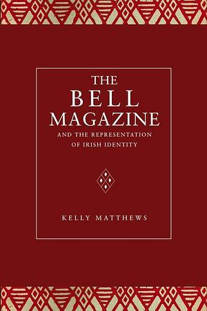 The Bell Magazine and the Representation of Irish Identity: Opening Windows by Kelly Matthews