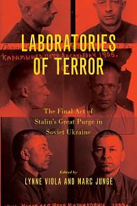 Laboratories of Terror: The Final Act of Stalin's Great Purge in Soviet Ukraine by Marc Junge, Lynne Viola