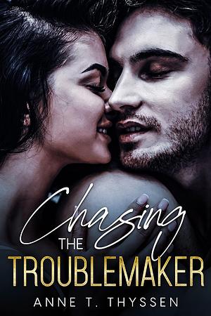 Chasing The Troublemaker by Anne T. Thyssen