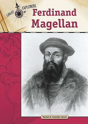 Ferdinand Magellan by Rachel A. Koestler-Grack