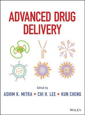 Advanced Drug Delivery by Kun Cheng, Chi H. Lee, Ashim Mitra