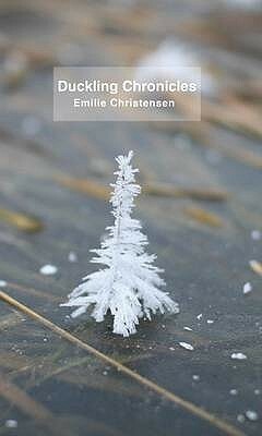 Duckling Chronicles. Emilie Christensen by Emilie Christensen, Nadia Christensen