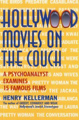 Hollywood Movies on the Couch: A Psychoanalyst Examines 15 Famous Films by Henry Kellerman