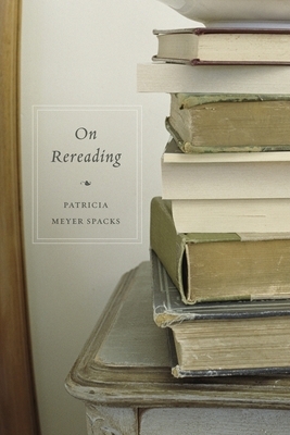 On Rereading by Patricia Meyer Spacks