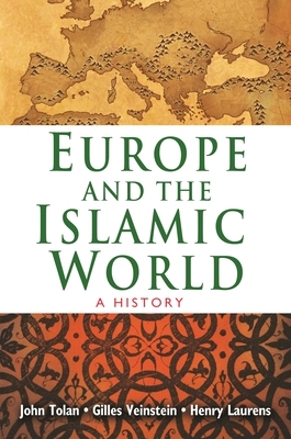 Europe and the Islamic World: A History by Henry Laurens, Gilles Veinstein, John Tolan