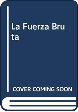 La fuerza bruta by John Steinbeck