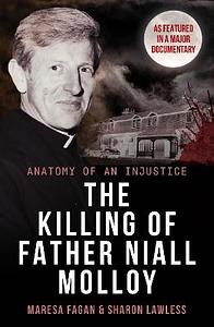 The Killing Of Father Niall Molloy: Anatomy of an Injustice by MARESA. FAGAN, Sharon Lawless