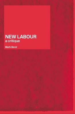 New Labour: A Critique by Mark Bevir