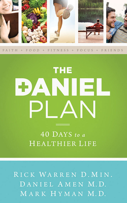 The Daniel Plan: 40 Days to a Healthier Life by Rick Warren, Mark Hyman, Daniel Amen