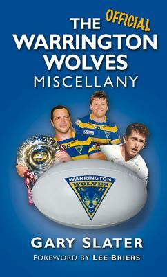 The Warrington Wolves Miscellany by Gary Slater