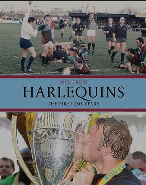 Harlequins: The first 150 years by Nick Cross