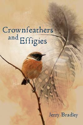 Crownfeathers and Effigies by Jerry Bradley