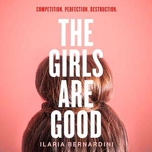 The Girls Are Good by Ilaria Bernardini