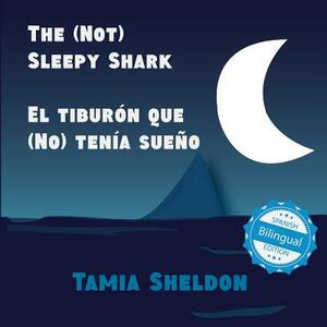 The (Not) Sleepy Shark / El Tiburón Que (No) Tenía Sueño by Tamia Sheldon