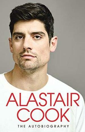 The Autobiography by Alastair Cook