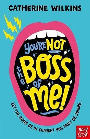 You're Not the Boss of Me! by Catherine Wilkins