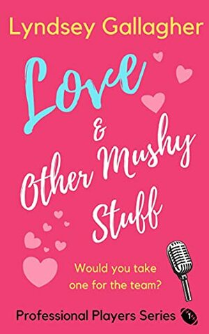 Love & Other Mushy Stuff by Lyndsey Gallagher