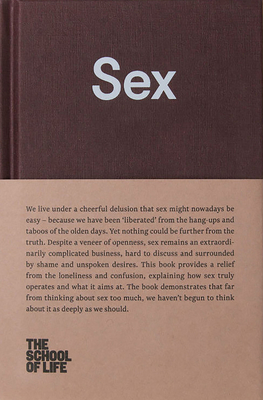 Sex: An Open Approach to Our Unspoken Desires. by The School of Life