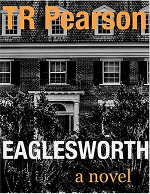 Eaglesworth by T.R. Pearson