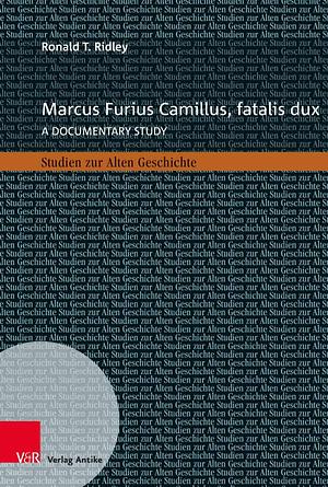 Marcus Furius Camillus, Fatalis Dux: A Documentary Study by Ronald T. Ridley