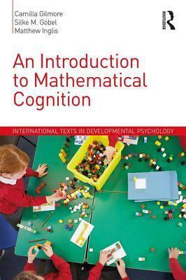 An Introduction to Mathematical Cognition by Camilla Gilmore, Matthew Inglis, Silke Gobel