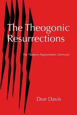The Theogonic Resurrections: The Theogony Regeneration Chronicles by Don Davis