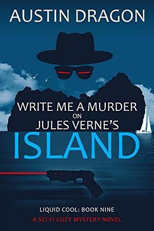 Write Me a Murder on Jules Verne's Island by Austin Dragon, Austin Dragon