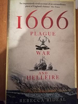 1666: Plague, War, and Hellfire by Rebecca Rideal