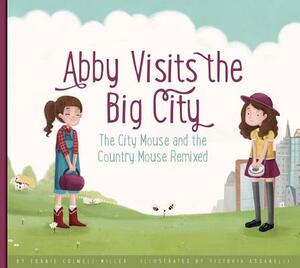 Abby Visits the Big City: The City Mouse and the Country Mouse Remixed by Connie Colwell Miller