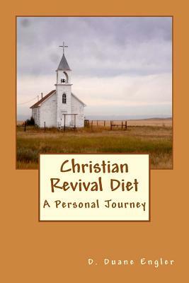 Christian Revival Diet: Deconstruct to Reconstruct by D. Duane Engler