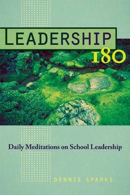 Leadership 180: Daily Meditations on School Leadership by Dennis Sparks