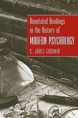 Annotated Readings in the History of Modern Psychology by C. James Goodwin