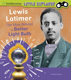 Lewis Latimer: The Man Behind a Better Light Bulb by Nancy Dickmann