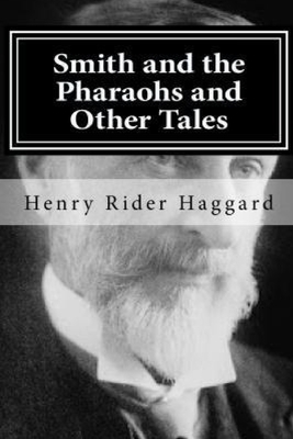 Smith and the Pharaohs, And Other Tales by H. Rider Haggard