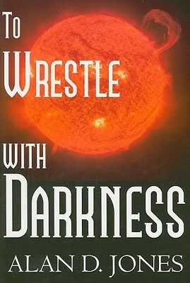 To Wrestle with Darkness by Anita Diggs, Abena Muhammad, Alan D. Jones, Terry Bozeman