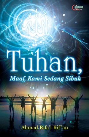 Tuhan, Maaf Kami Sedang Sibuk by Ahmad Rifa'i Rif'an