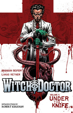 Witch Doctor, Vol. 1: Under the Knife by Lukas Ketner, Brandon Seifert