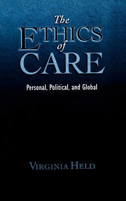 The Ethics of Care: Personal, Political, and Global by Virginia Held